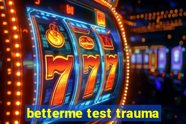 betterme test trauma